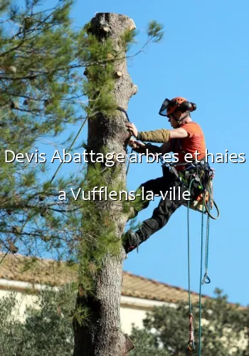 Devis Abattage arbres et haies a Vufflens-la-ville
