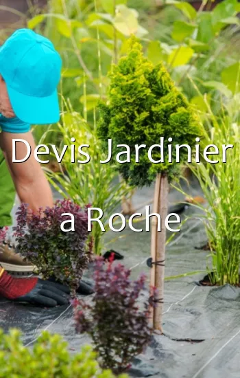 Devis Jardinier a Roche