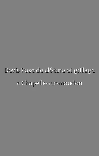 Devis Pose de clôture et grillage a Chapelle-sur-moudon
