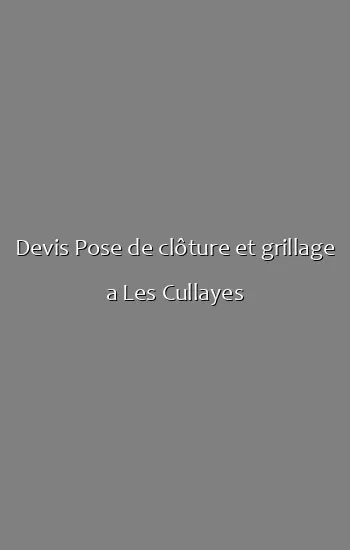 Devis Pose de clôture et grillage a Les Cullayes