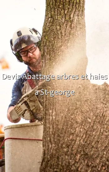 Devis Abattage arbres et haies a St-george