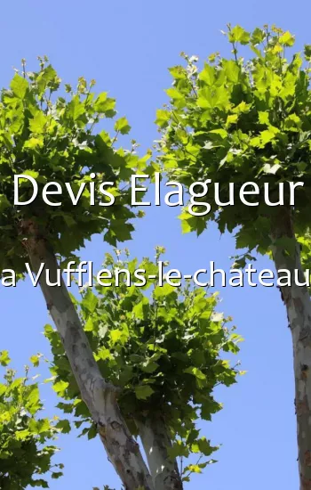 Devis Elagueur a Vufflens-le-chateau